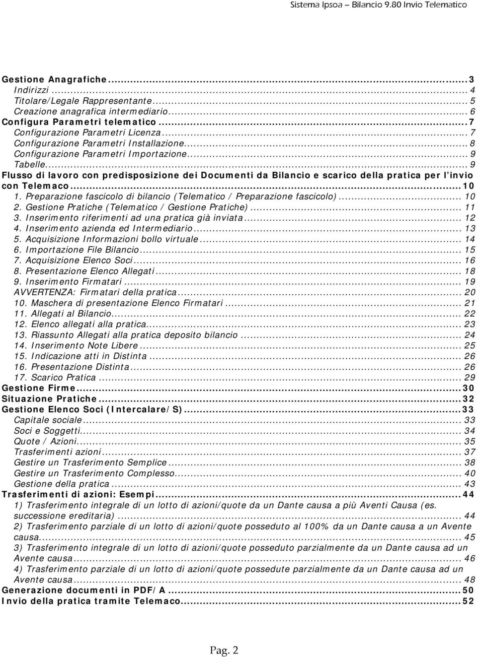 .. 9 Flusso di lavoro con predisposizione dei Documenti da Bilancio e scarico della pratica per l invio con Telemaco...10 1. Preparazione fascicolo di bilancio (Telematico / Preparazione fascicolo).