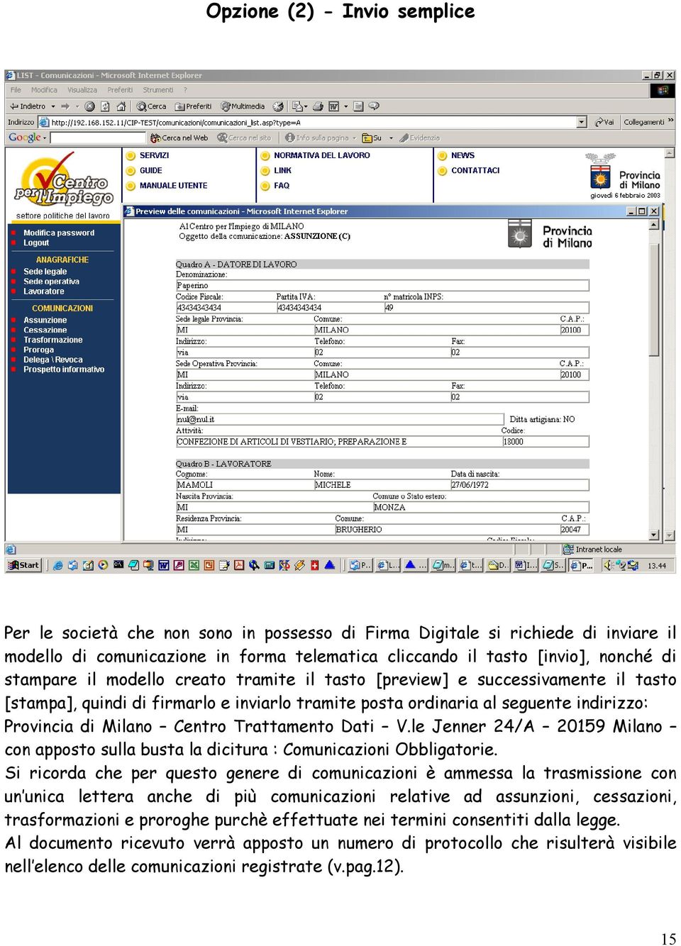 Trattamento Dati V.le Jenner 24/A 20159 Milano con apposto sulla busta la dicitura : Comunicazioni Obbligatorie.