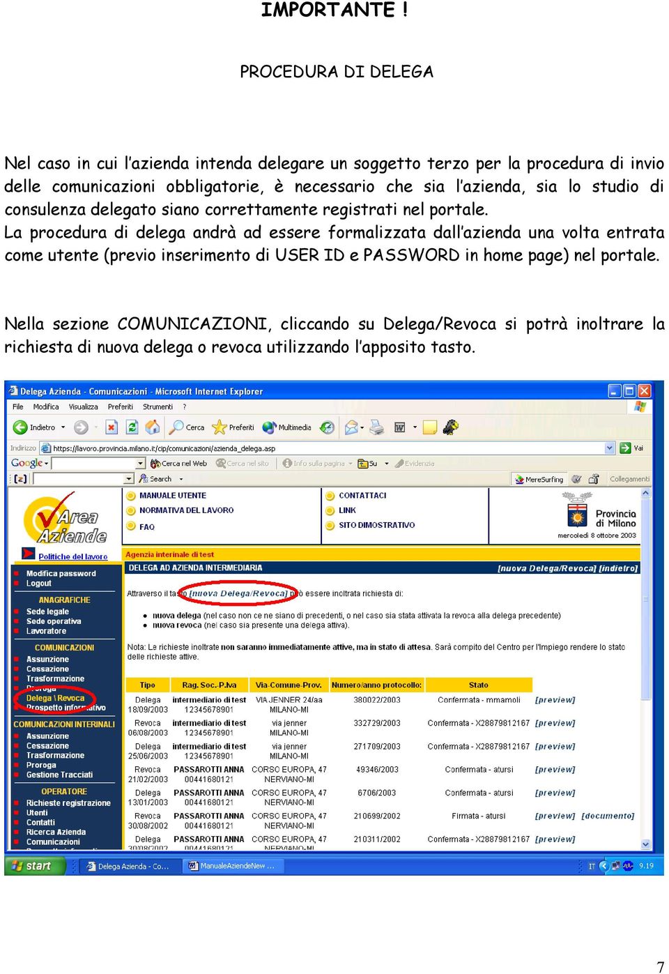 necessario che sia l azienda, sia lo studio di consulenza delegato siano correttamente registrati nel portale.