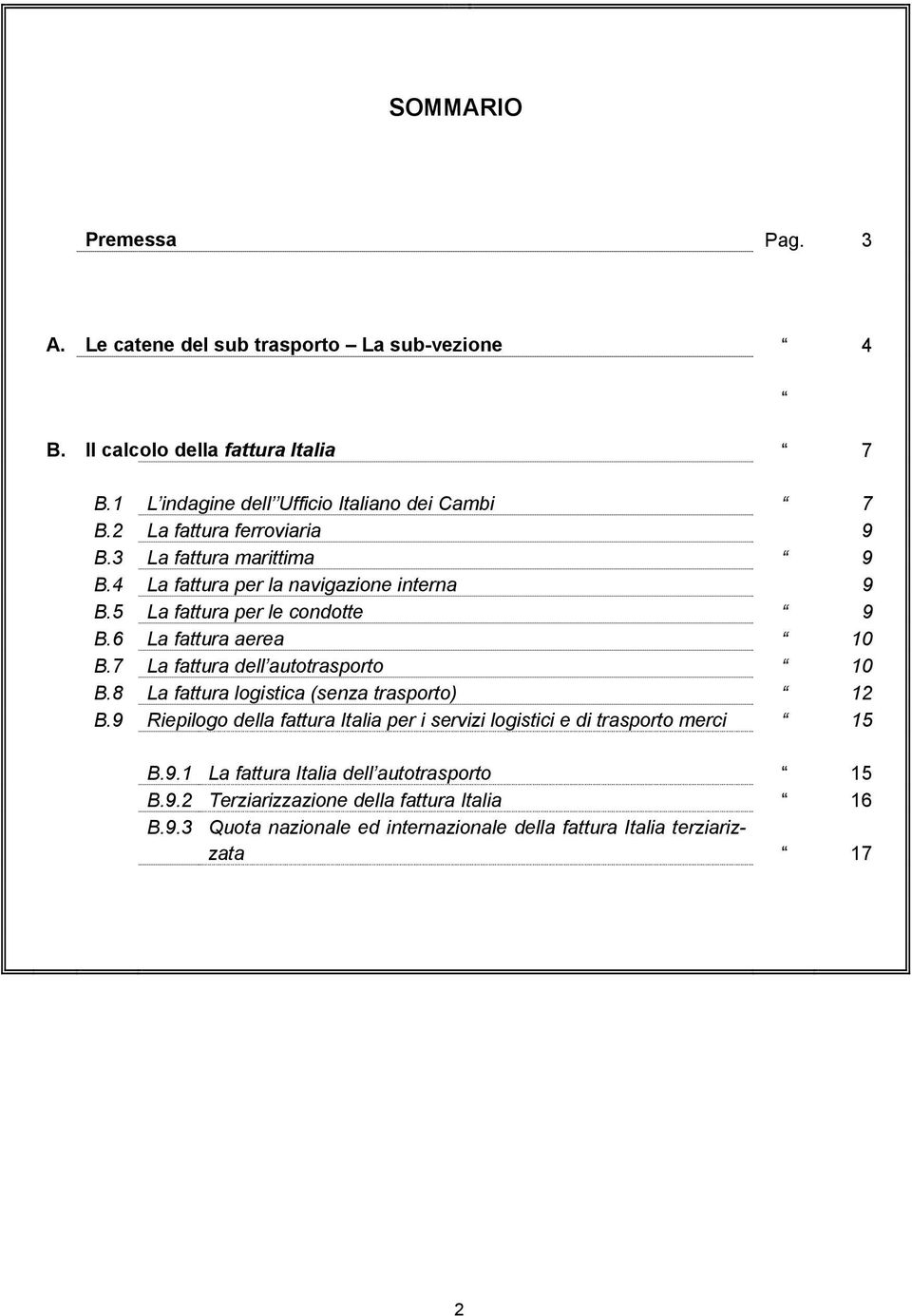 7 La fattura dell autotrasporto 10 B.8 La fattura logistica (senza trasporto) 12 B.