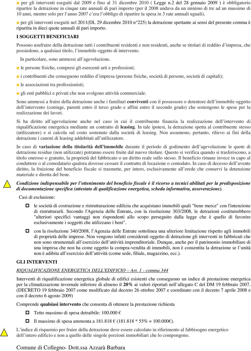 era l obbligo di ripartire la spesa in 3 rate annuali uguali).