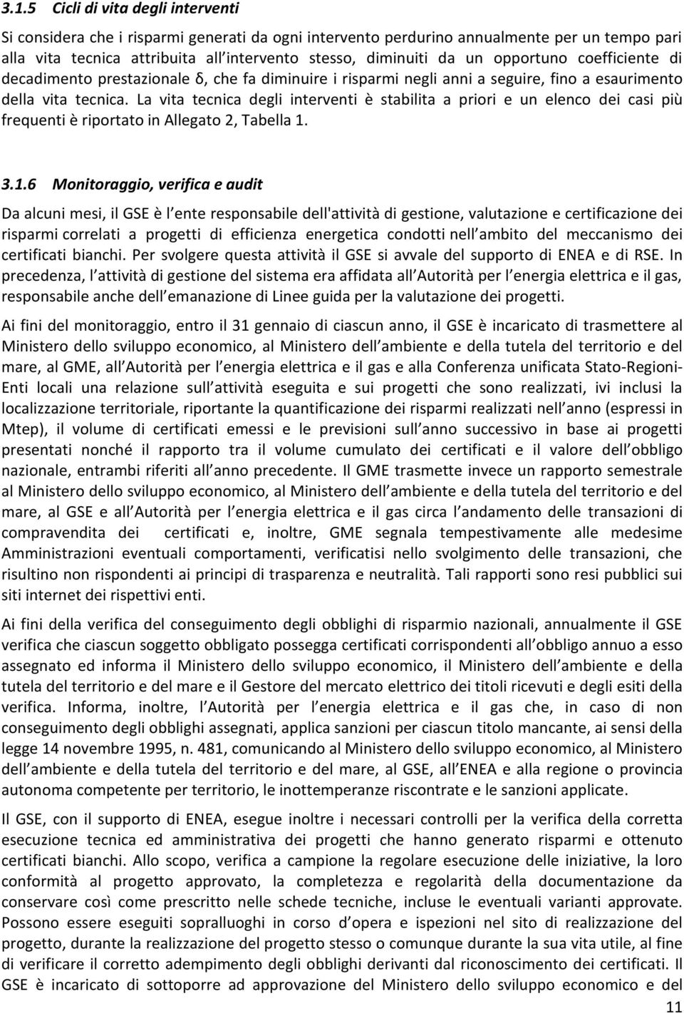 La vita tecnica degli interventi è stabilita a priori e un elenco dei casi più frequenti è riportato in Allegato 2, Tabella 1.