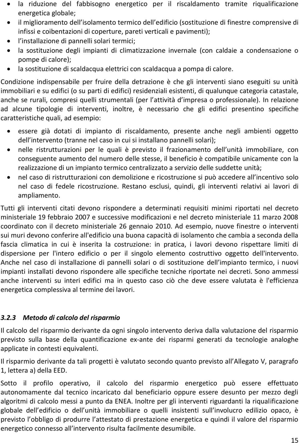 condensazione o pompe di calore); la sostituzione di scaldacqua elettrici con scaldacqua a pompa di calore.