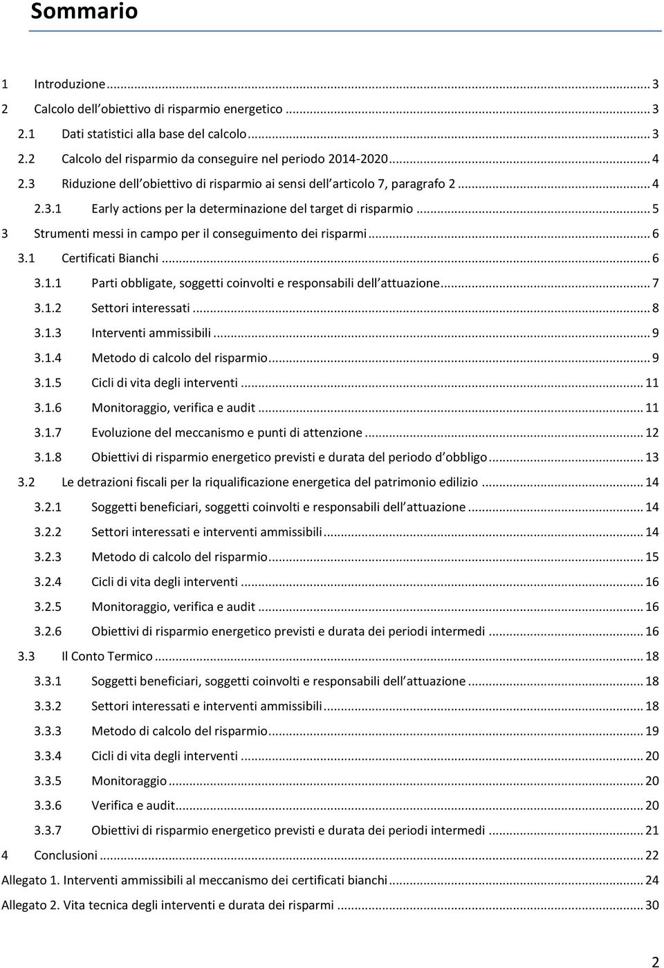 .. 5 3 Strumenti messi in campo per il conseguimento dei risparmi... 6 3.1 Certificati Bianchi... 6 3.1.1 Parti obbligate, soggetti coinvolti e responsabili dell attuazione... 7 3.1.2 Settori interessati.