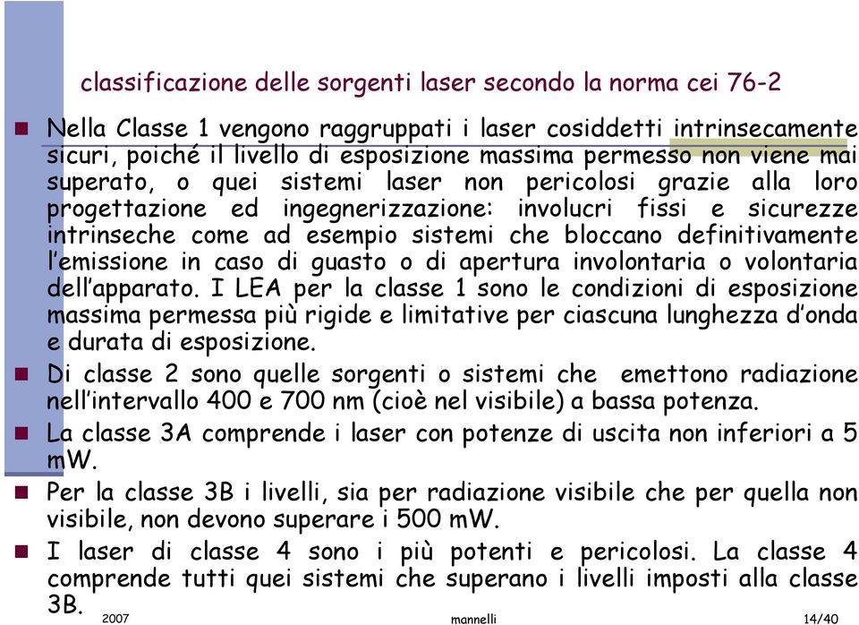 definitivamente l emissione in caso di guasto o di apertura involontaria o volontaria dell apparato.