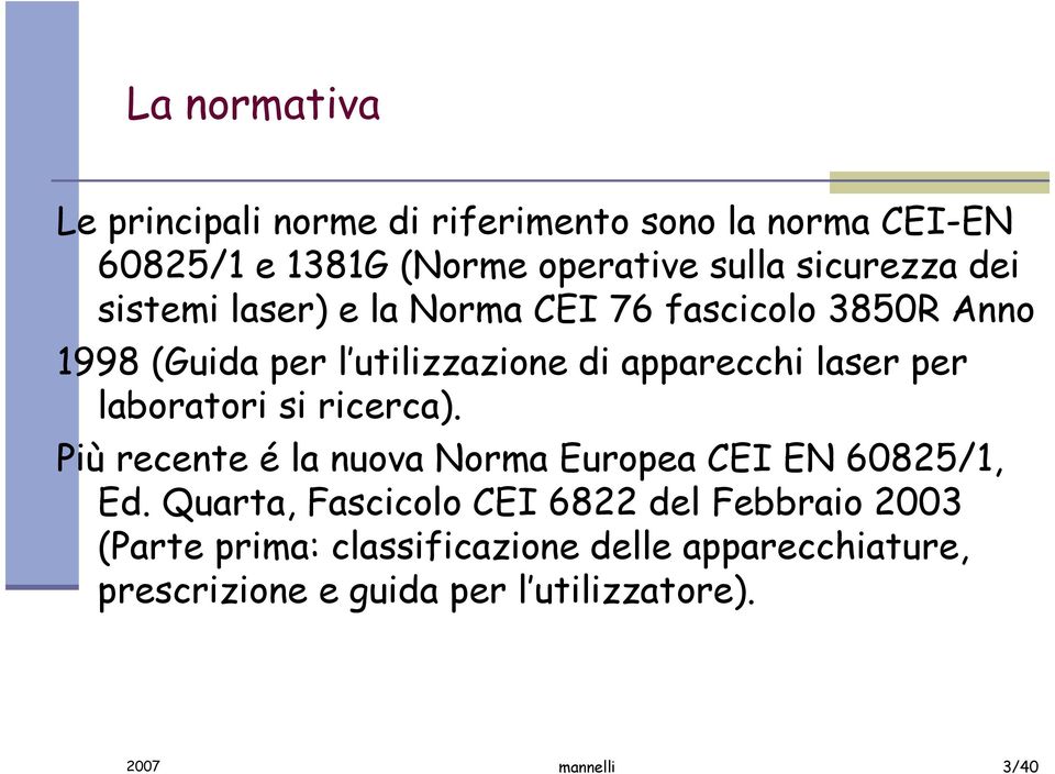 laboratori si ricerca). Più recente é la nuova Norma Europea CEI EN 60825/1, Ed.