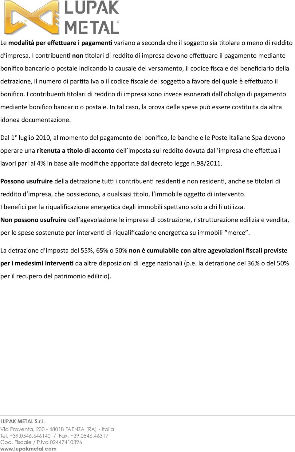 detrazione, il numero di parata Iva o il codice fiscale del soggeho a favore del quale è effehuato il bonifico.