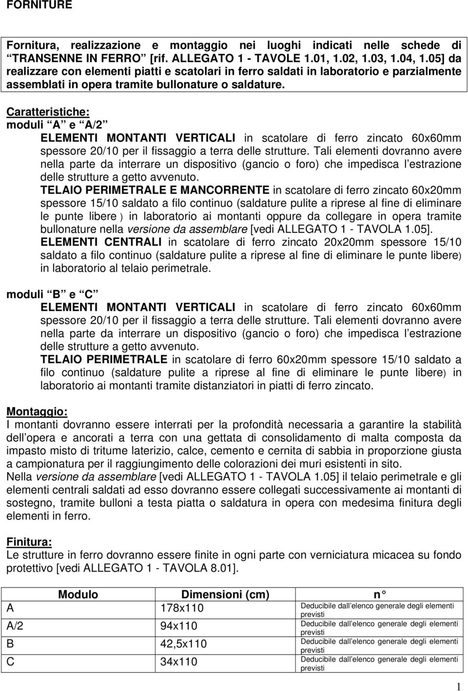 moduli A e A/2 TELAIO PERIMETRALE E MANCORRENTE in scatolare di ferro zincato 60x20mm spessore 15/10 saldato a filo continuo (saldature pulite a riprese al fine di eliminare le punte libere ) in