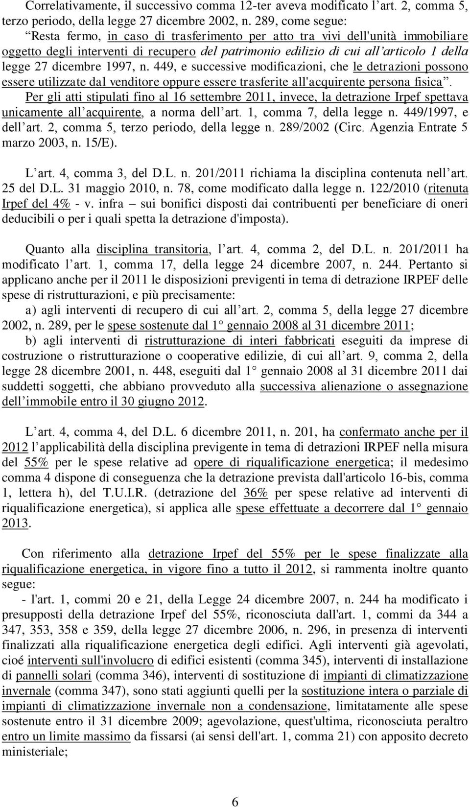 dicembre 1997, n. 449, e successive modificazioni, che le detrazioni possono essere utilizzate dal venditore oppure essere trasferite all'acquirente persona fisica.