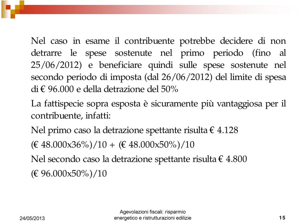 000 e della detrazione del 50% La fattispecie sopra esposta è sicuramente più vantaggiosa per il contribuente, infatti: Nel primo caso la