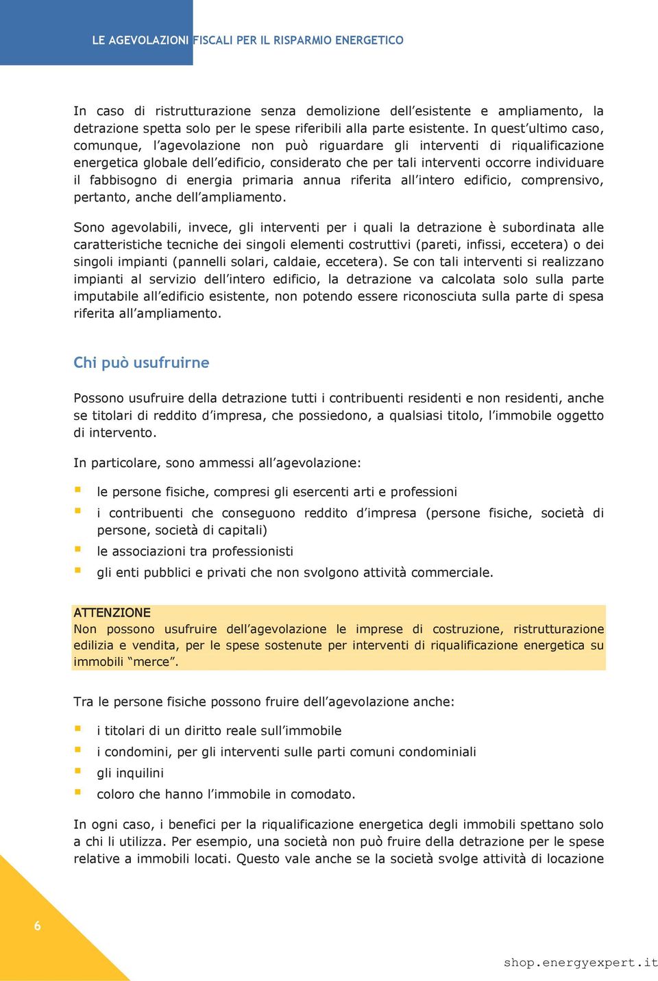 fabbisogno di energia primaria annua riferita all intero edificio, comprensivo, pertanto, anche dell ampliamento.