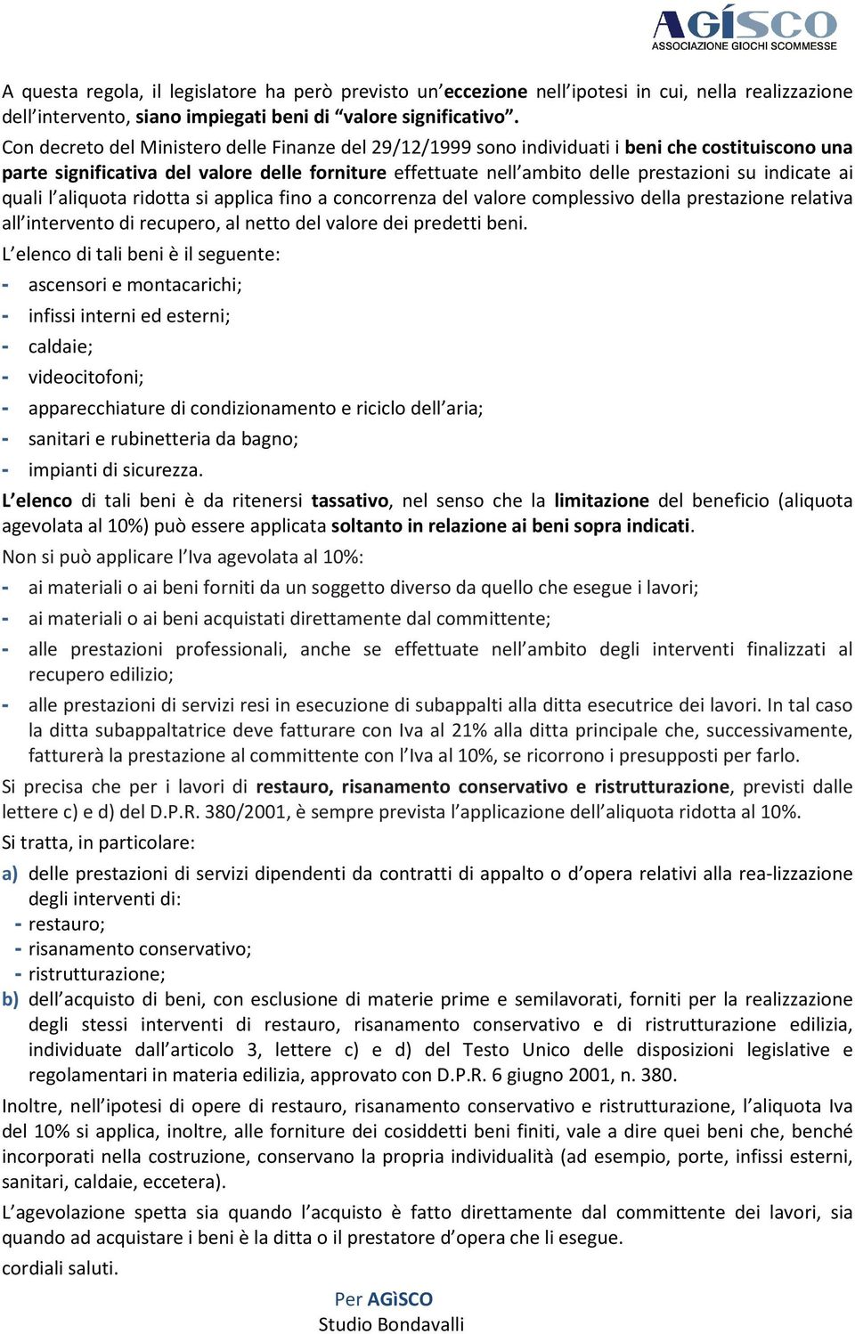 indicate ai quali l aliquota ridotta si applica fino a concorrenza del valore complessivo della prestazione relativa all intervento di recupero, al netto del valore dei predetti beni.