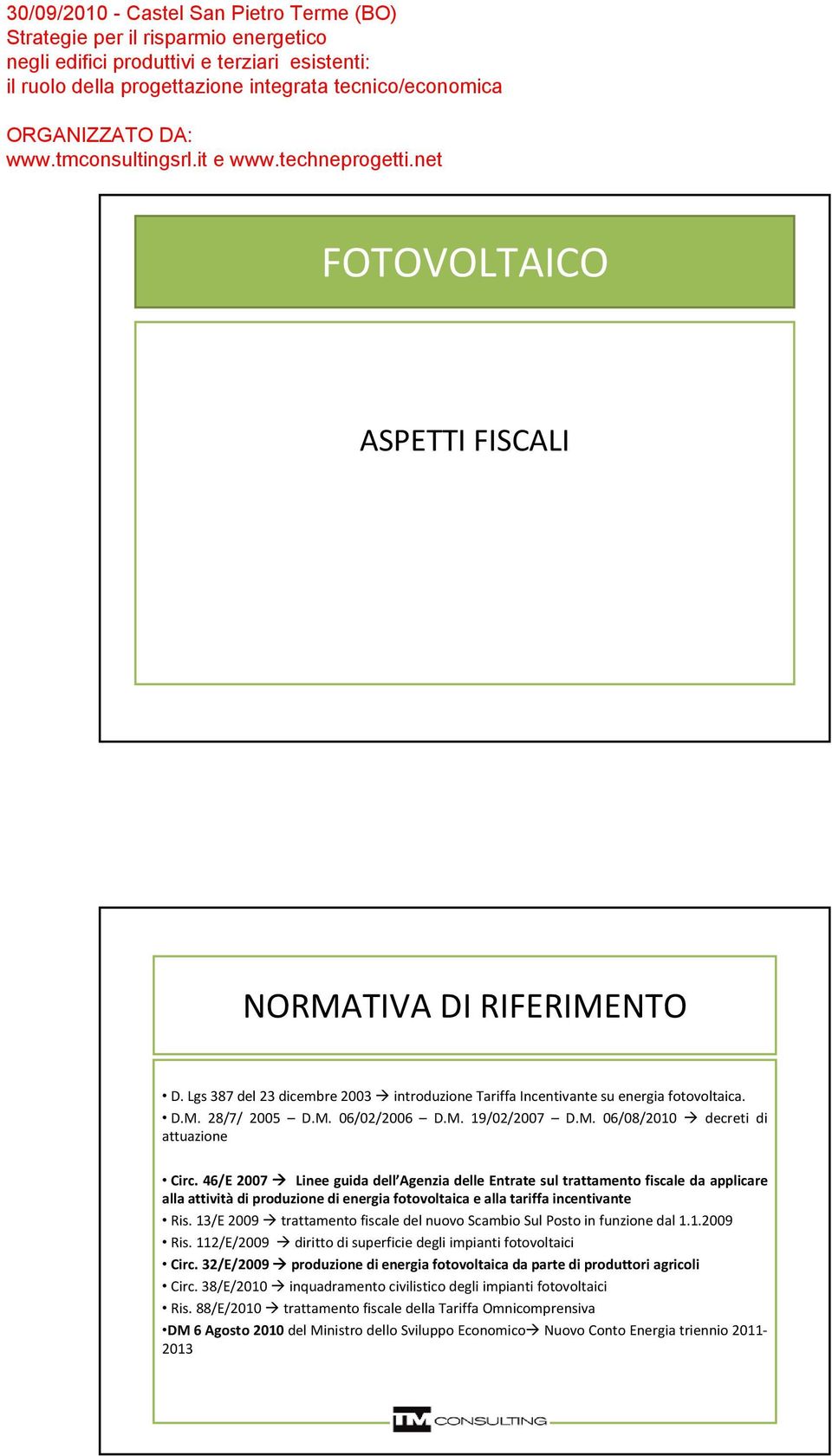 13/E 2009 trattamento fiscale del nuovo Scambio Sul Posto in funzione dal 1.1.2009 Ris. 112/E/2009 diritto di superficie degli impianti fotovoltaici Circ.