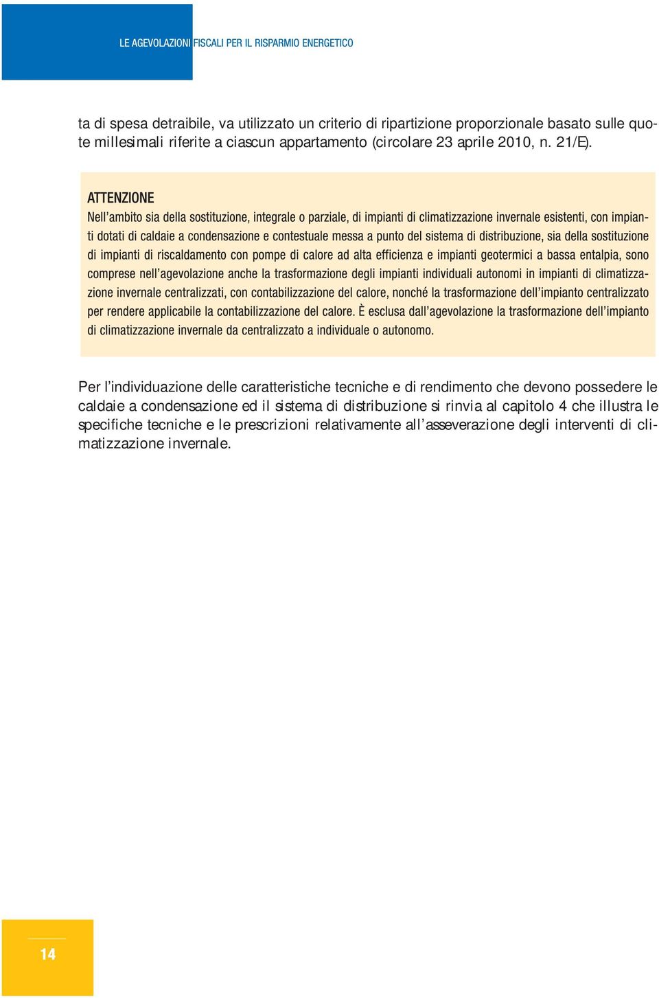 Per l individuazione delle caratteristiche tecniche e di rendimento che devono possedere le caldaie a condensazione ed