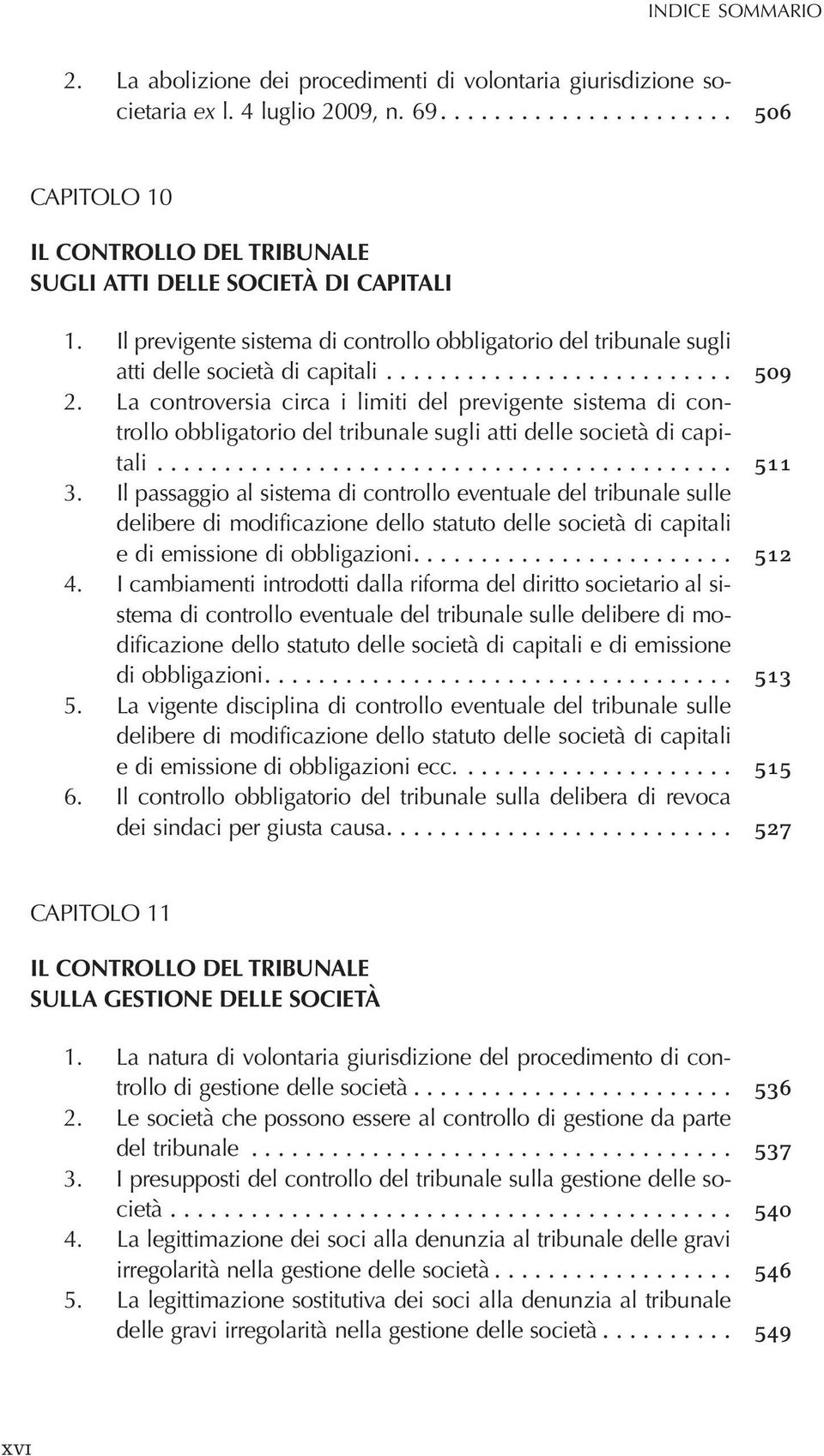 La controversia circa i limiti del previgente sistema di controllo obbligatorio del tribunale sugli atti delle società di capitali... 511 3.