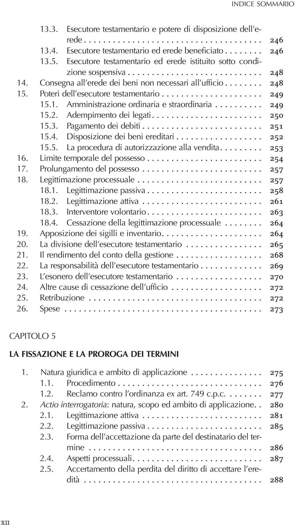 .. 249 15.2. Adempimento dei legati.... 250 15.3. Pagamento dei debiti... 251 15.4. Disposizione dei beni ereditari... 252 15.5. La procedura di autorizzazione alla vendita.... 253 16.