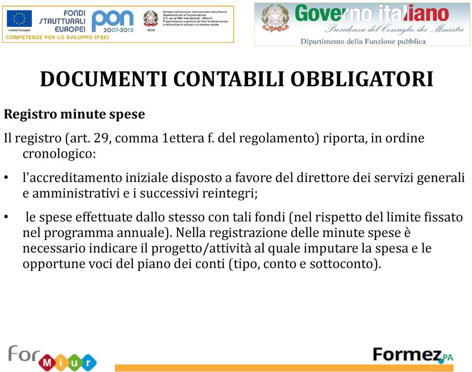 amministrativi e i successivi reintegri; le spese effettuate dallo stesso con tali fondi (nel rispetto del limite fissato nel programma