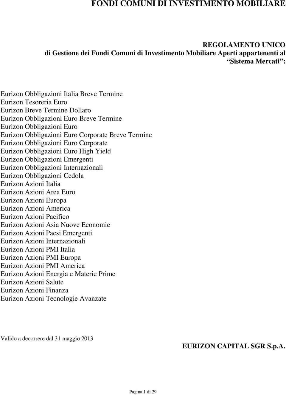 Corporate Eurizon Obbligazioni Euro High Yield Eurizon Obbligazioni Emergenti Eurizon Obbligazioni Internazionali Eurizon Obbligazioni Cedola Eurizon Azioni Italia Eurizon Azioni Area Euro Eurizon