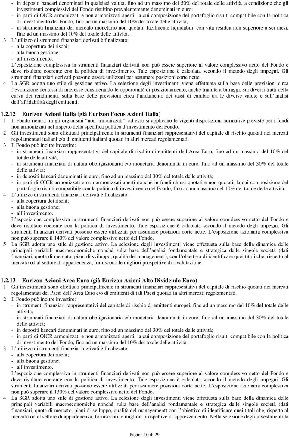 residua non superiore a sei mesi, fino ad un massimo del 10% del totale delle attività. strumenti finanziari derivati possono essere utilizzati per assumere posizioni corte nette.