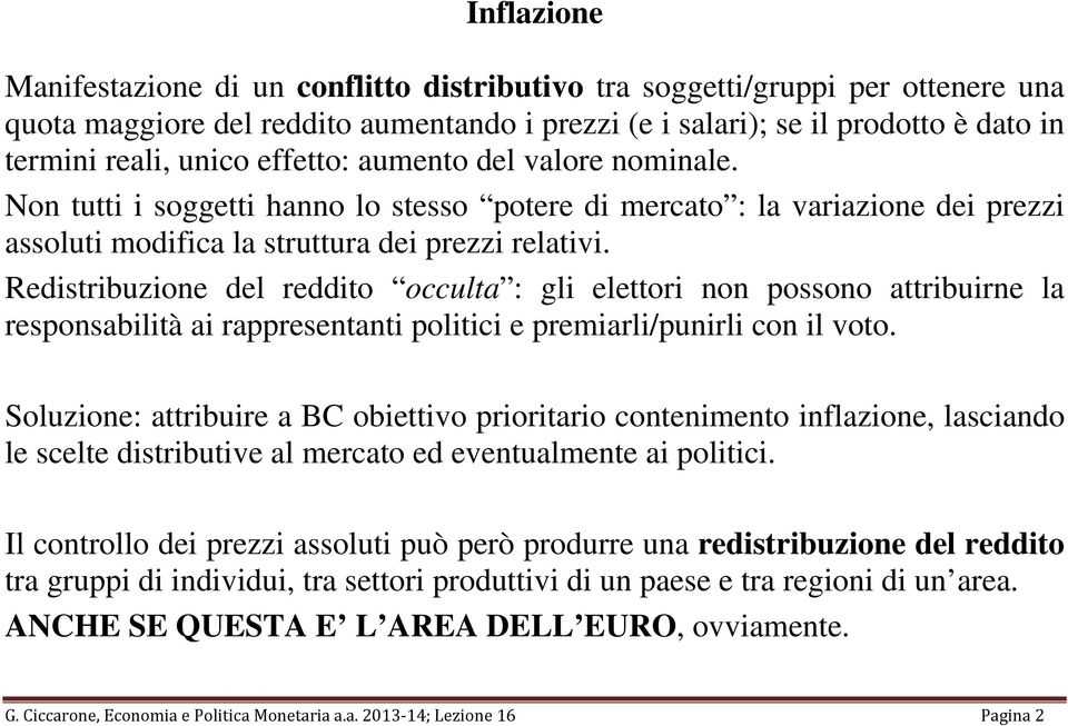 Redistribuzione del reddito occulta : gli elettori non possono attribuirne la responsabilità ai rappresentanti politici e premiarli/punirli con il voto.