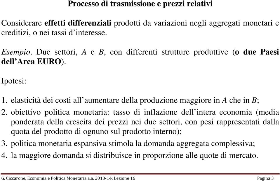 obiettivo politica monetaria: tasso di inflazione dell intera economia (media ponderata della crescita dei prezzi nei due settori, con pesi rappresentati dalla quota del prodotto di ognuno sul