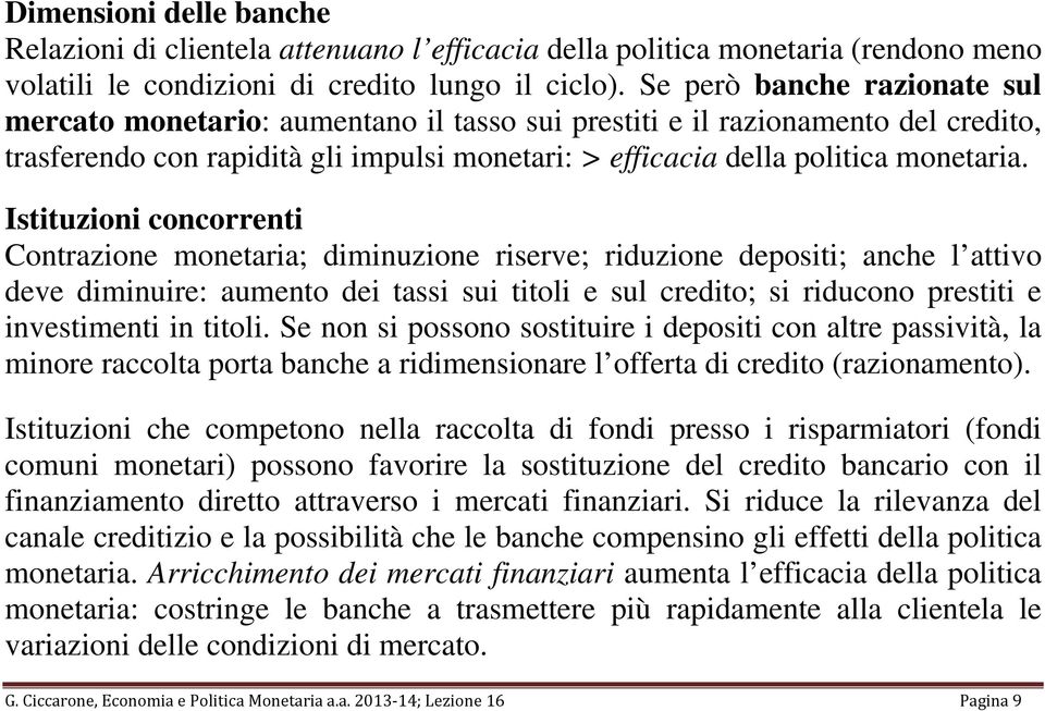 Istituzioni concorrenti Contrazione monetaria; diminuzione riserve; riduzione depositi; anche l attivo deve diminuire: aumento dei tassi sui titoli e sul credito; si riducono prestiti e investimenti