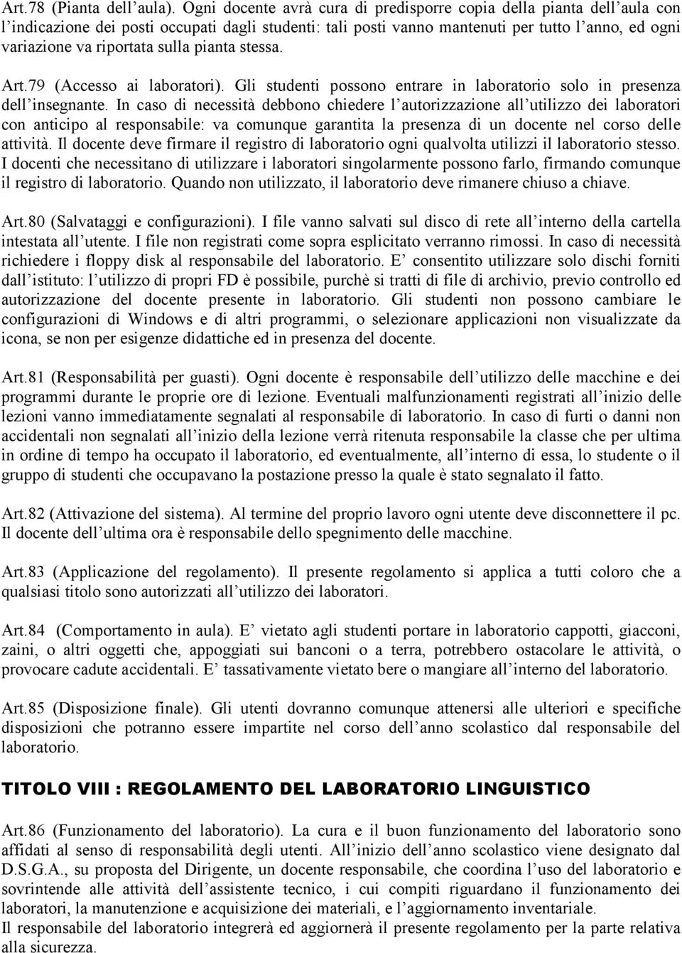 sulla pianta stessa. Art.79 (Accesso ai laboratori). Gli studenti possono entrare in laboratorio solo in presenza dell insegnante.