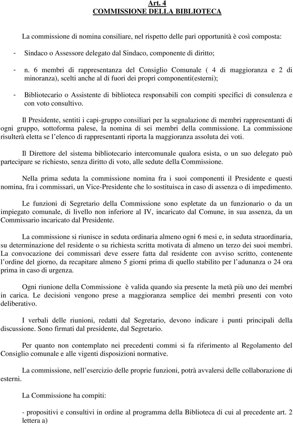 responsabili con compiti specifici di consulenza e con voto consultivo.