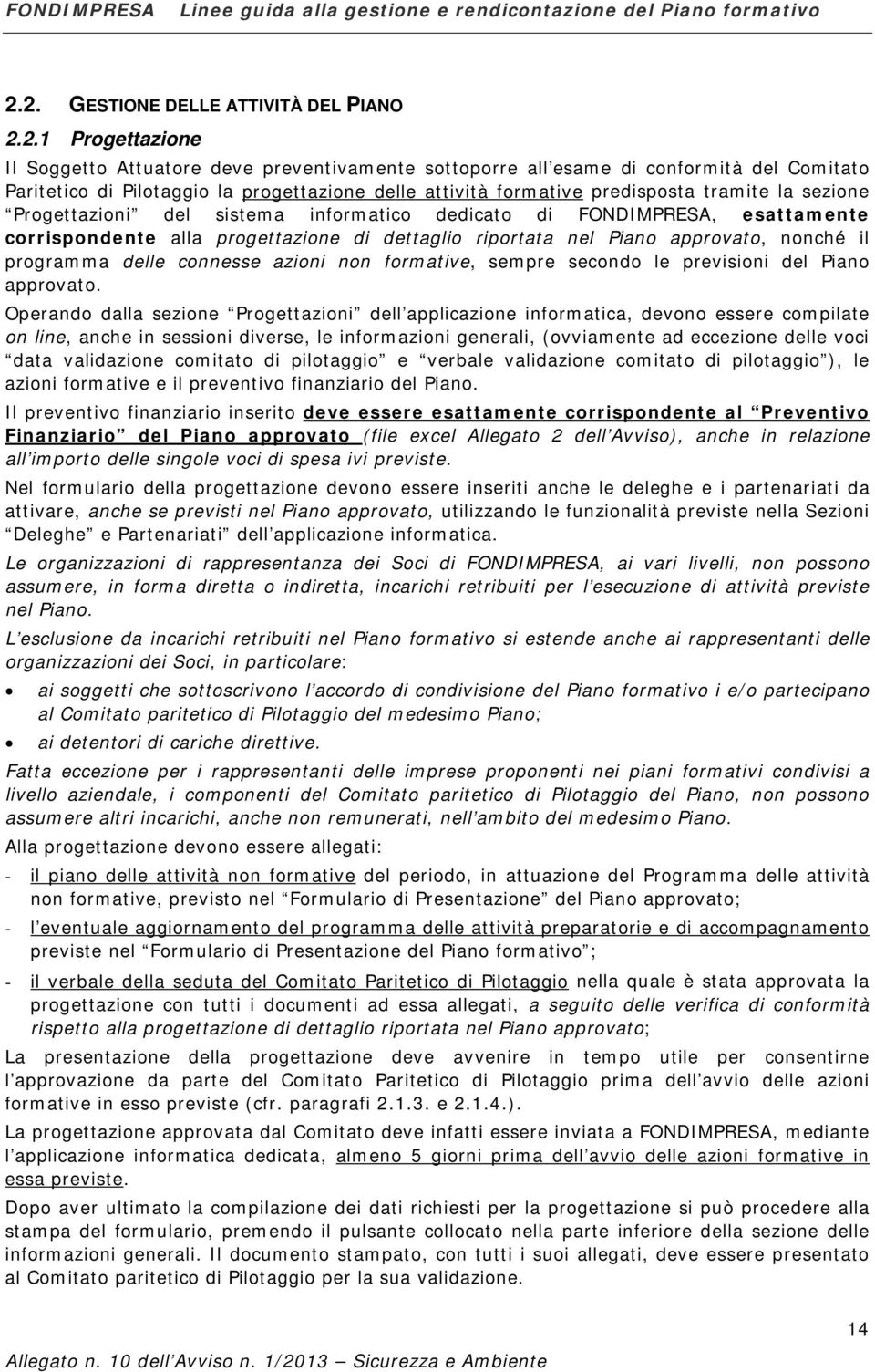 approvato, nonché il programma delle connesse azioni non formative, sempre secondo le previsioni del Piano approvato.