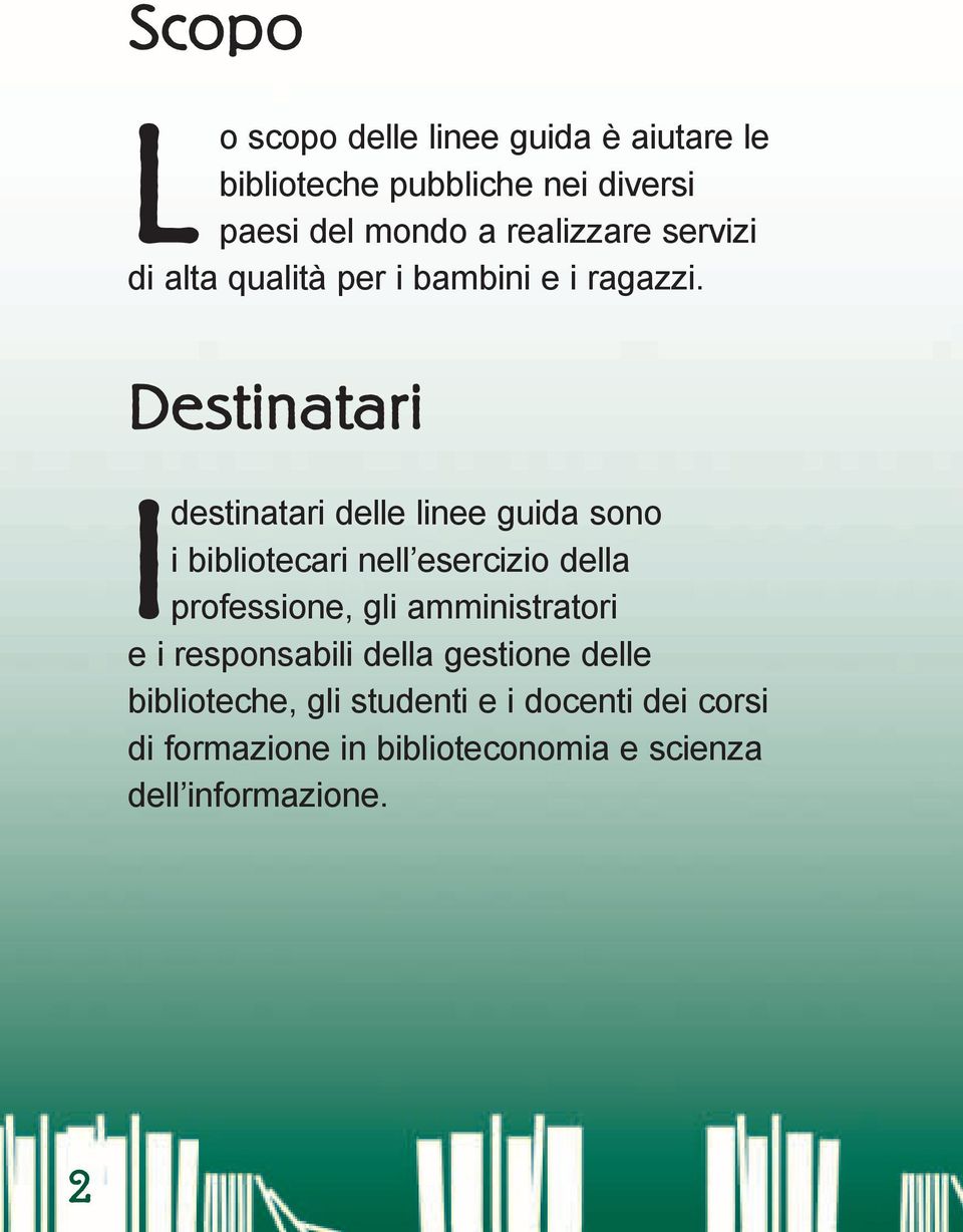 Destinatari Idestinatari delle linee guida sono i bibliotecari nell esercizio della professione, gli