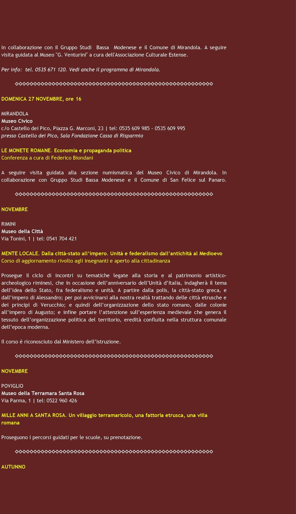 Marconi, 23 tel: 0535 609 985 0535 609 995 presso Castello dei Pico, Sala Fondazione Cassa di Risparmio LE MONETE ROMANE.