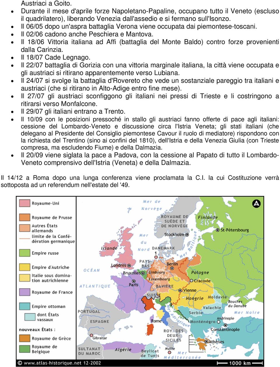 Il 18/06 Vittoria italiana ad Affi (battaglia del Monte Baldo) contro forze provenienti dalla Carinzia. Il 18/07 Cade Legnago.