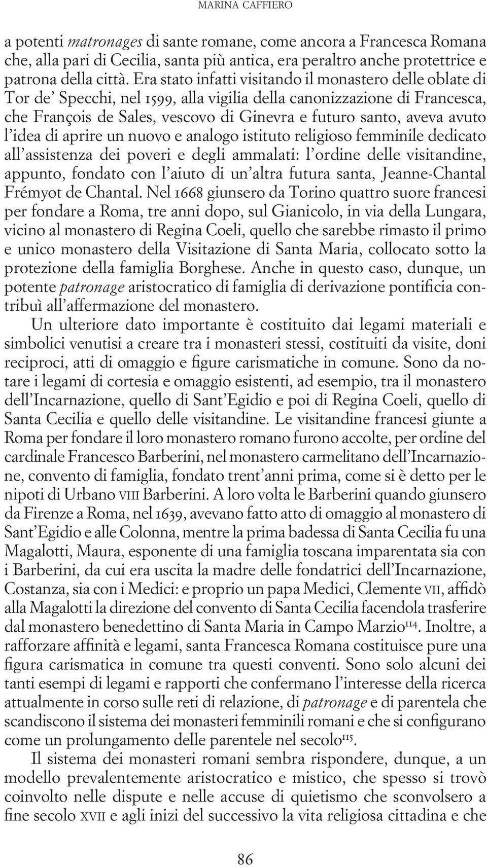 avuto l idea di aprire un nuovo e analogo istituto religioso femminile dedicato all assistenza dei poveri e degli ammalati: l ordine delle visitandine, appunto, fondato con l aiuto di un altra futura