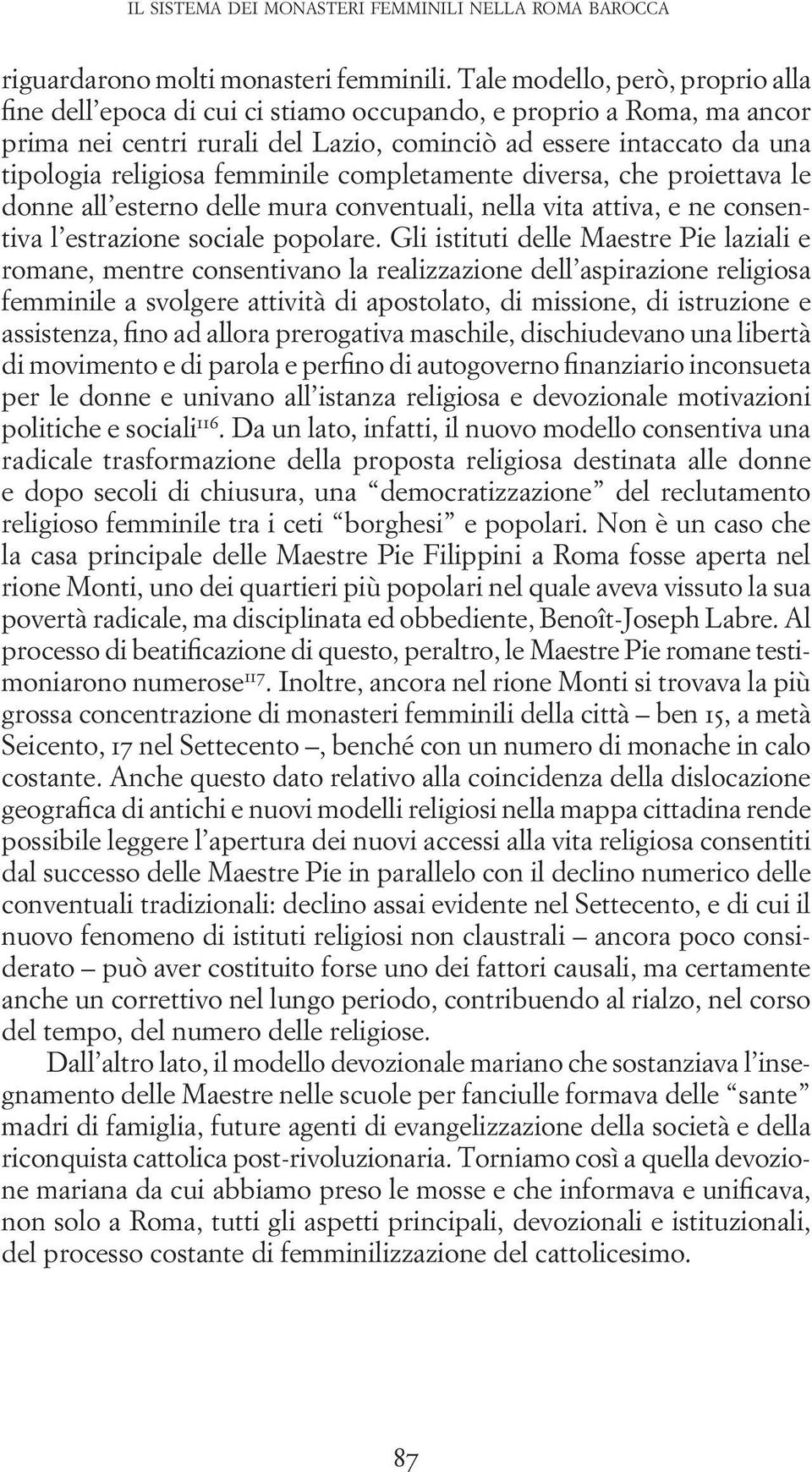 femminile completamente diversa, che proiettava le donne all esterno delle mura conventuali, nella vita attiva, e ne consentiva l estrazione sociale popolare.