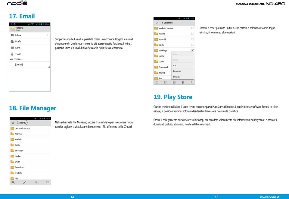 stessa schermata. 18. File Manager Nella schermata File Manager, toccare il tasto Menu per selezionare nuova cartella, tagliare, e visualizzare direttamente i file all interno della SD card. 19.