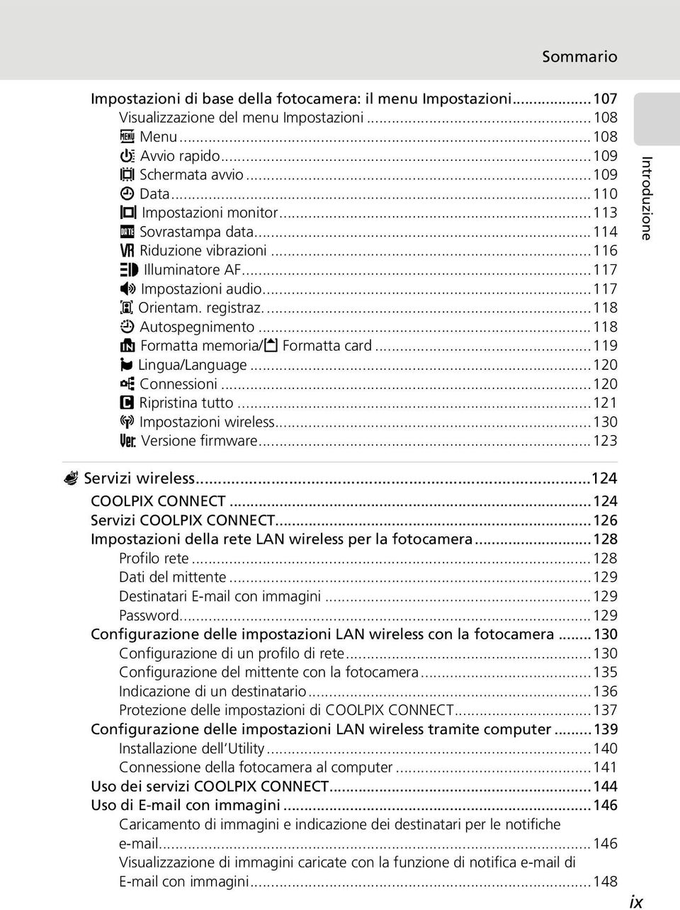 ..118 M Formatta memoria/o Formatta card...119 j Lingua/Language...120 k Connessioni...120 n Ripristina tutto...121 n Impostazioni wireless...130 B Versione firmware.