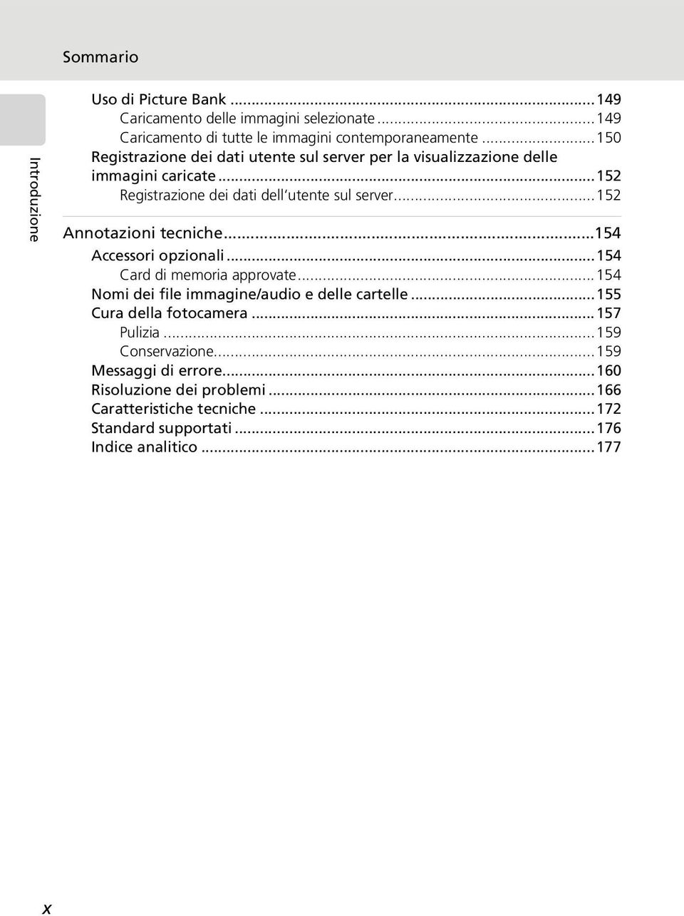 ..152 Annotazioni tecniche...154 Accessori opzionali...154 Card di memoria approvate...154 Nomi dei file immagine/audio e delle cartelle.