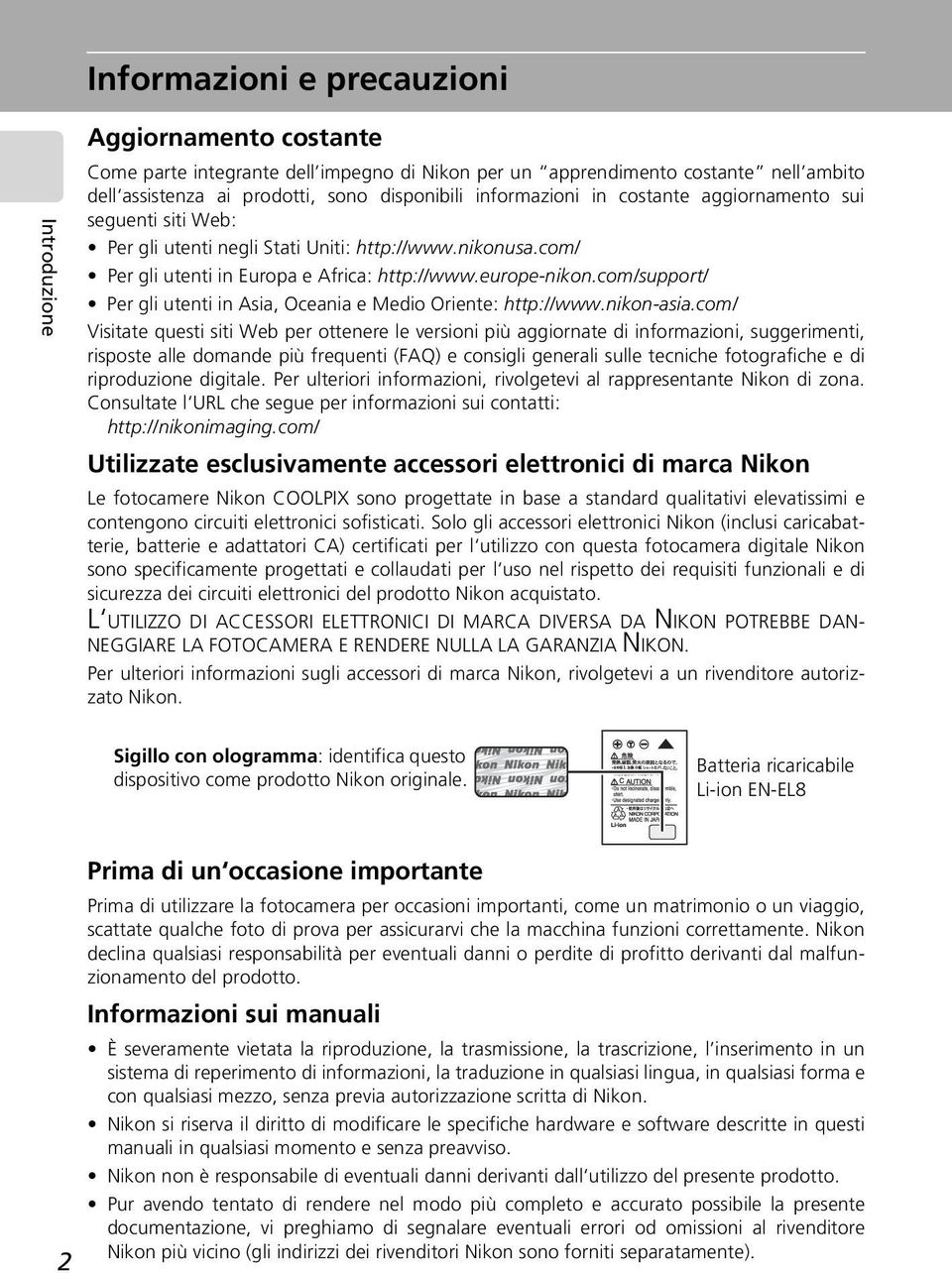 com/support/ Per gli utenti in Asia, Oceania e Medio Oriente: http://www.nikon-asia.