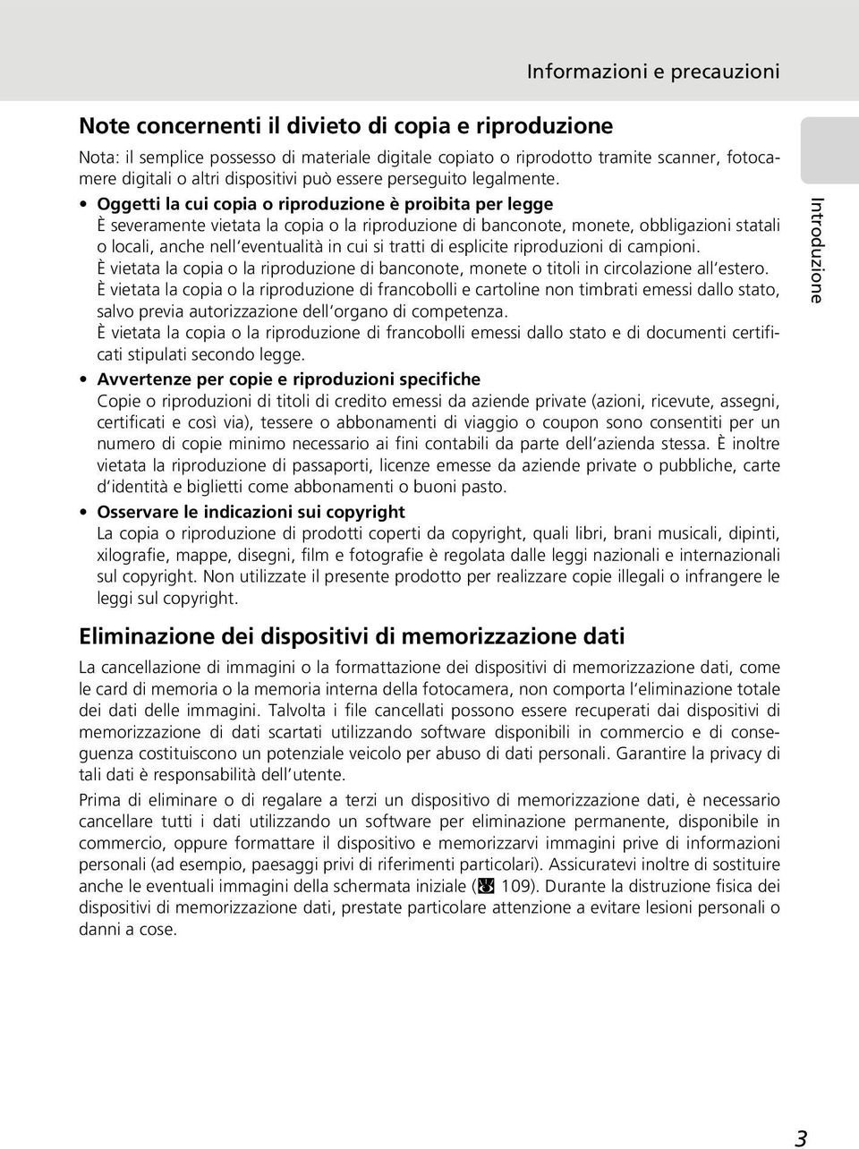 Oggetti la cui copia o riproduzione è proibita per legge È severamente vietata la copia o la riproduzione di banconote, monete, obbligazioni statali o locali, anche nell eventualità in cui si tratti