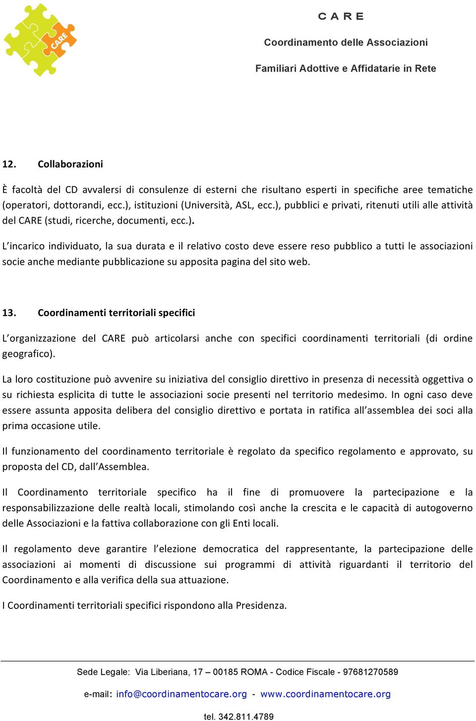 13. Coordinamenti territoriali specifici L organizzazione del CARE può articolarsi anche con specifici coordinamenti territoriali (di ordine geografico).