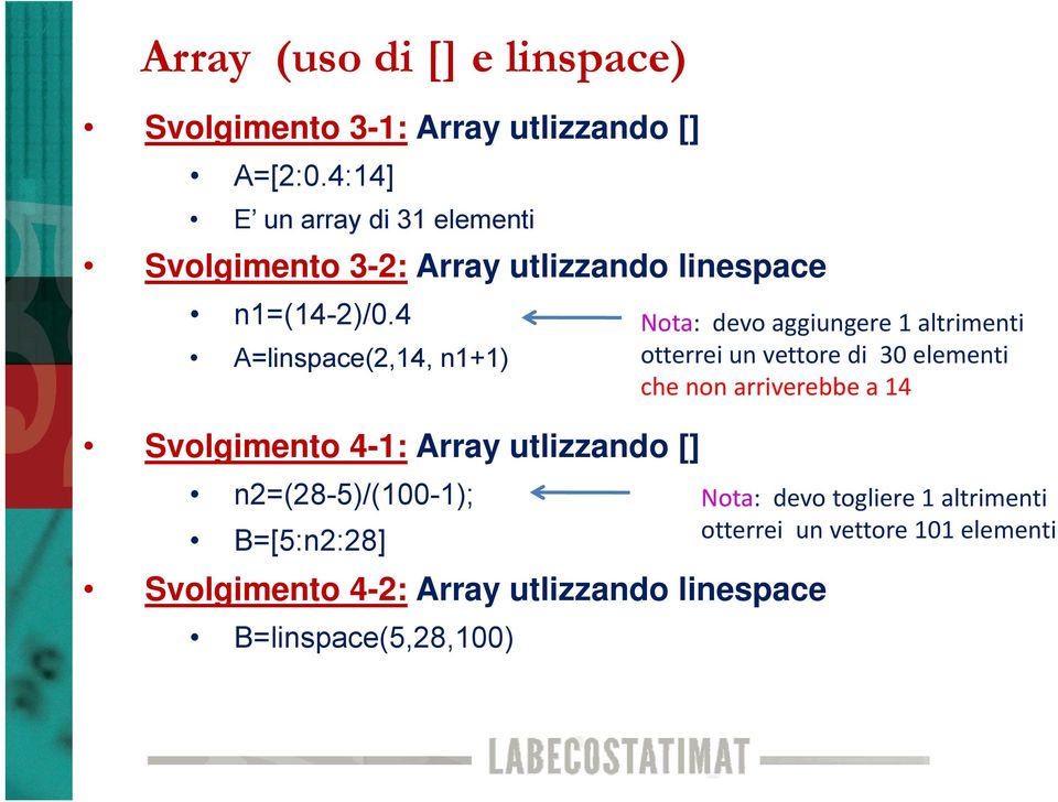 4 A=linspace(2,14, n1+1) Svolgimento 4-1: Array utlizzando [] Nota: devo aggiungere 1 altrimenti otterrei un vettore di