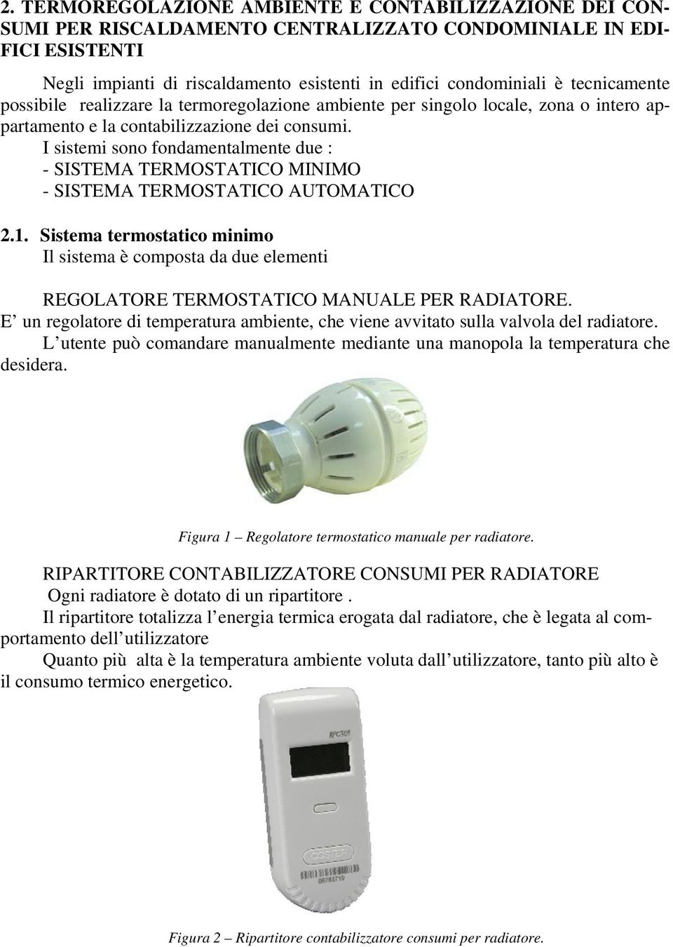 I sistemi sono fondamentalmente due : - SISTEMA TERMOSTATICO MINIMO - SISTEMA TERMOSTATICO AUTOMATICO 2.1.