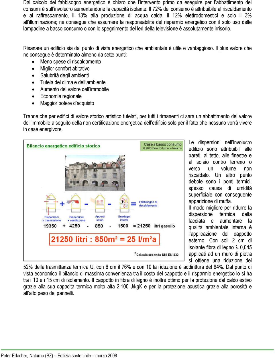 responsabilità del risparmio energetico con il solo uso delle lampadine a basso consumo o con lo spegnimento del led della televisione è assolutamente irrisorio.