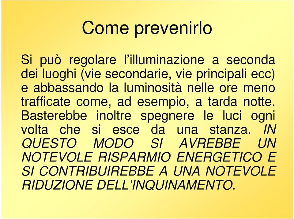 notte. Basterebbe inoltre spegnere le luci ogni volta che si esce da una stanza.