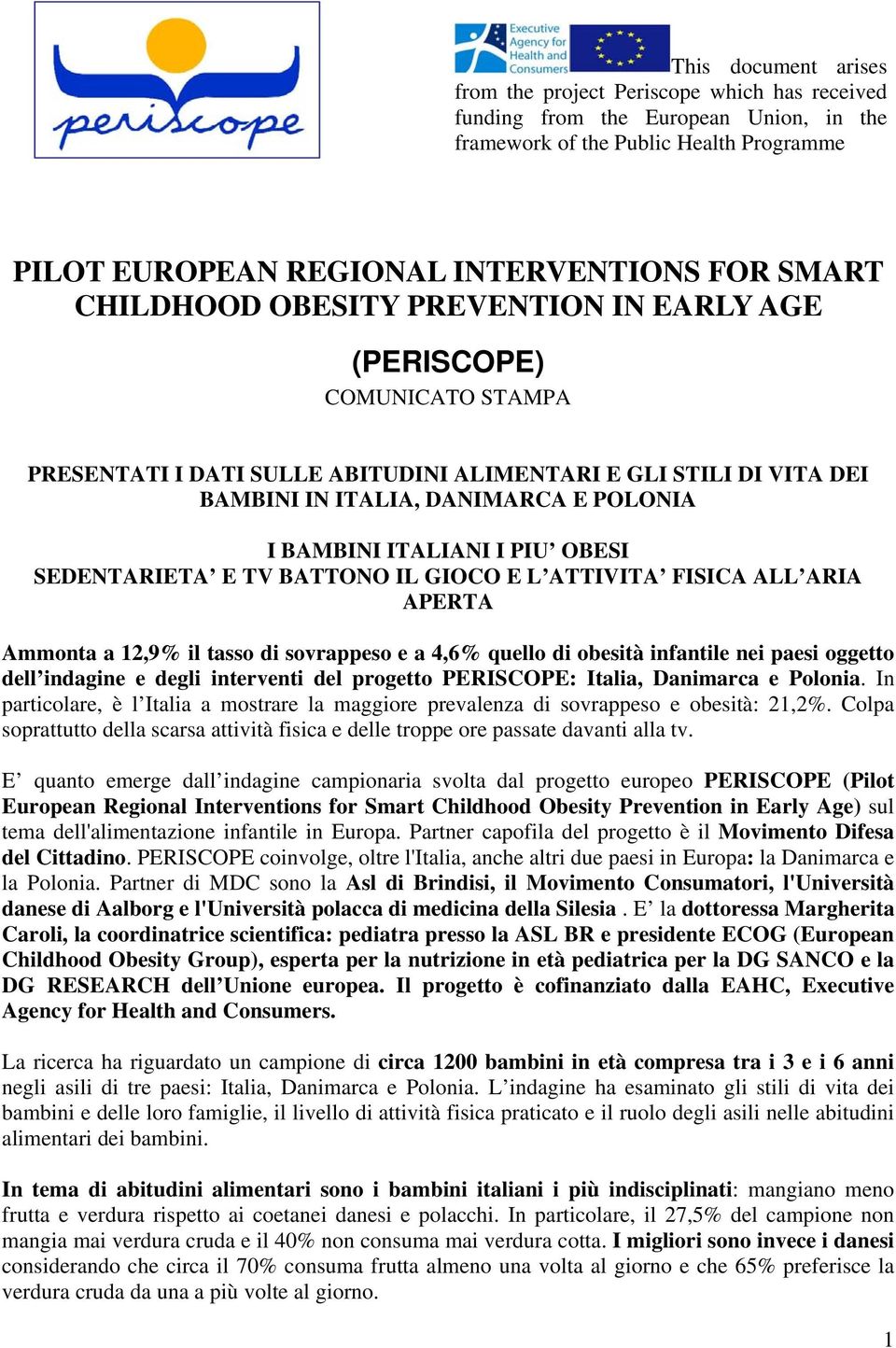 I PIU OBESI SEDENTARIETA E TV BATTONO IL GIOCO E L ATTIVITA FISICA ALL ARIA APERTA Ammonta a 12,9% il tasso di sovrappeso e a 4,6% quello di obesità infantile nei paesi oggetto dell indagine e degli