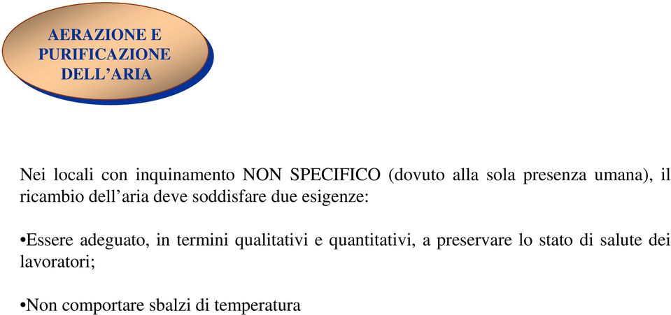 soddisfare due esigenze: Essere adeguato, in termini qualitativi e