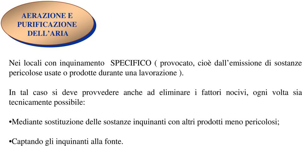 In tal caso si deve provvedere anche ad eliminare i fattori nocivi, ogni volta sia tecnicamente