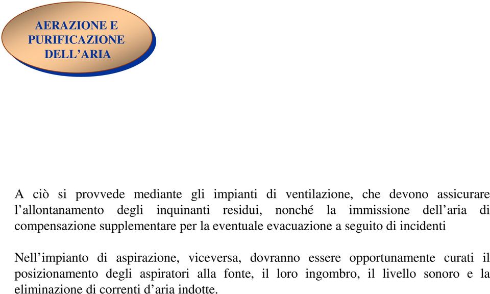 evacuazione a seguito di incidenti Nell impianto di aspirazione, viceversa, dovranno essere opportunamente curati il