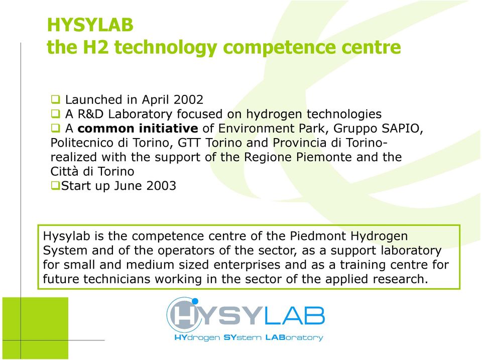 the Città di Torino Start up June 2003 Hysylab is the competence centre of the Piedmont Hydrogen System and of the operators of the sector, as a