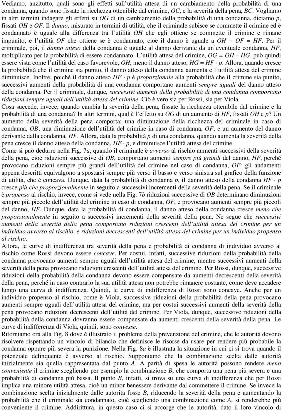 Il danno, misurato in termini di utilità, che il criminale subisce se commette il crimine ed è condannato è uguale alla differenza tra l utilità OH che egli ottiene se commette il crimine e rimane